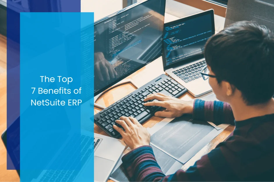 The Top 7 Benefits of NetSuite ERP